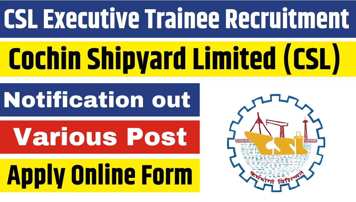 Cochin Shipyard Limited CSL Executive Trainee Recruitment 2024-25